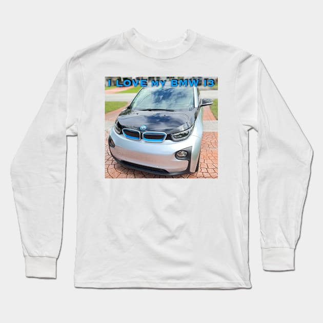 I Love My BMW I3 Long Sleeve T-Shirt by ZerO POint GiaNt